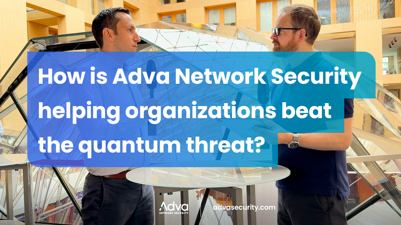 How is Adva Network Security helping organizations beat the quantum threat?
